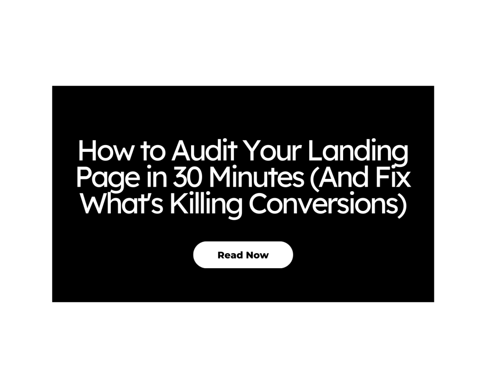 How to Audit Your Landing Page in 30 Minutes (And Fix What’s Killing Conversions)
