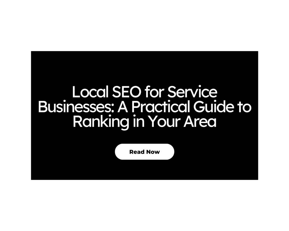 Local SEO for Service Businesses: A Practical Guide to Ranking in Your Area