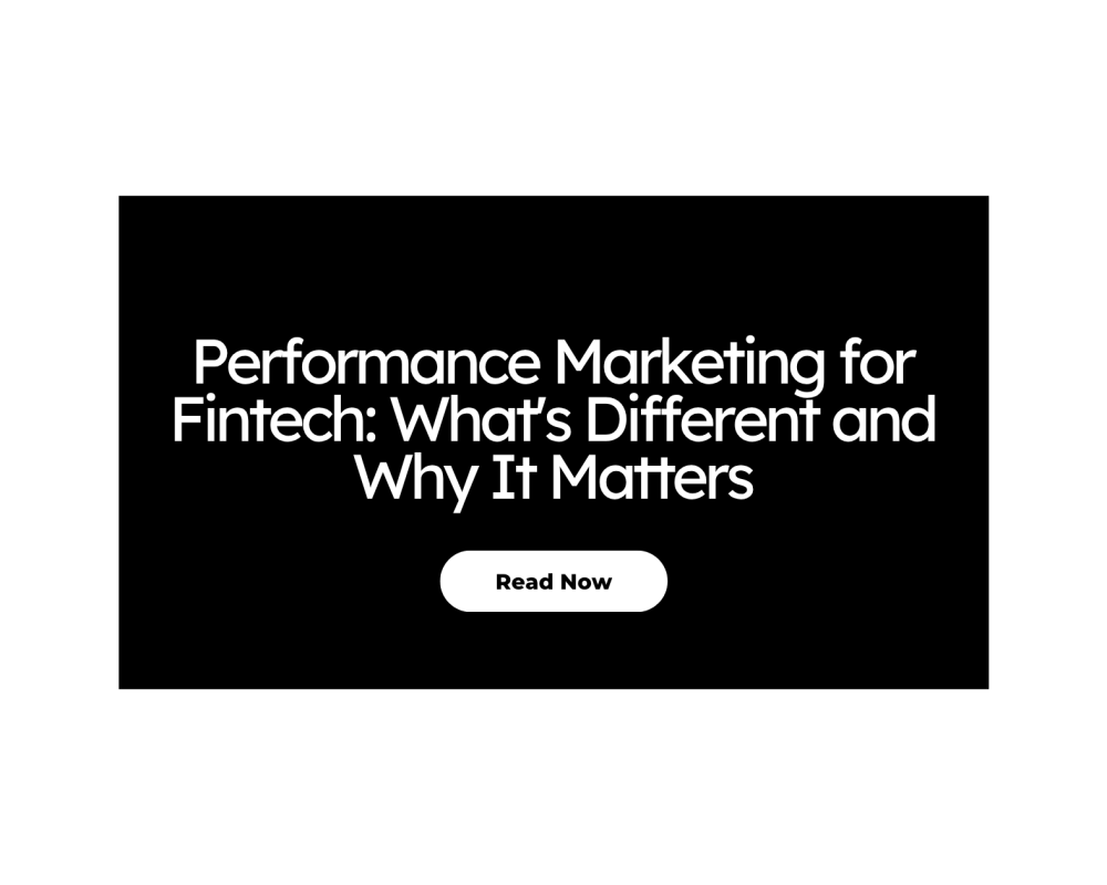 Performance Marketing for Fintech: What’s Different and Why It Matters