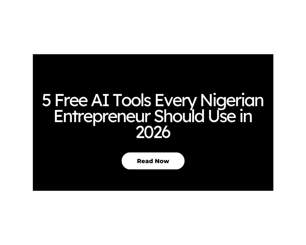 5 Free AI Tools Every Nigerian Entrepreneur Should Use in 2026