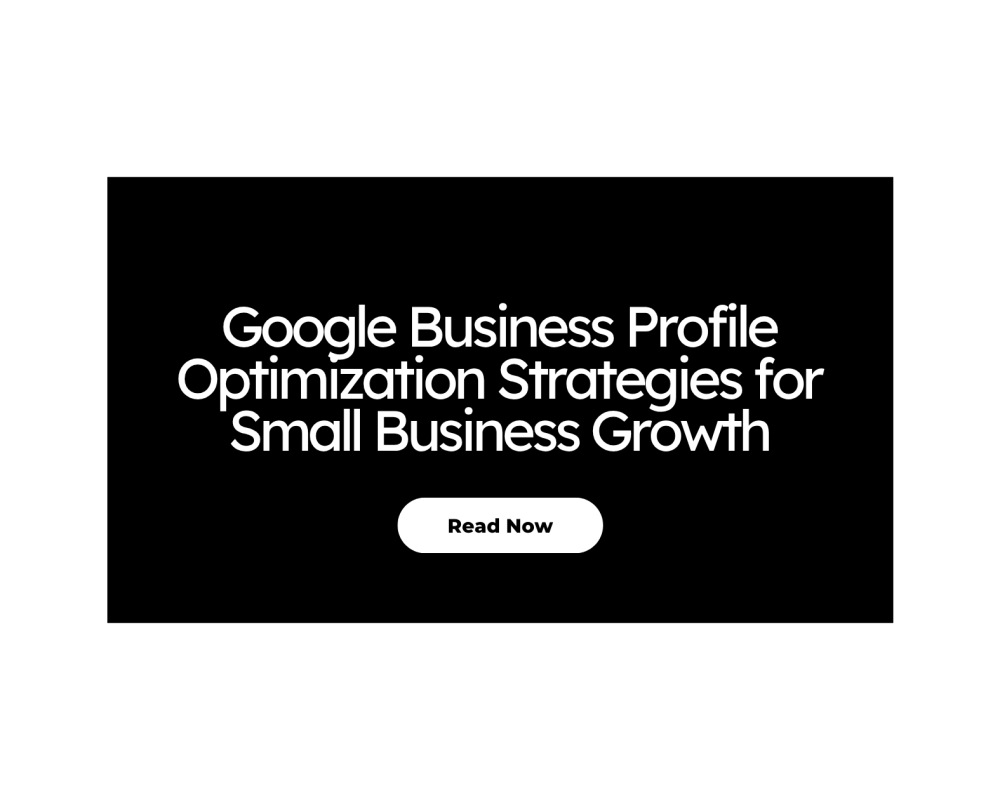 Google Business Profile Optimization Strategies for Small Business Growth